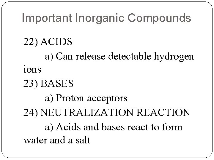 Important Inorganic Compounds 22) ACIDS a) Can release detectable hydrogen ions 23) BASES a)