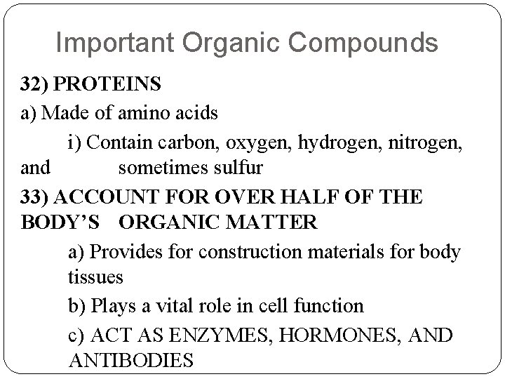 Important Organic Compounds 32) PROTEINS a) Made of amino acids i) Contain carbon, oxygen,