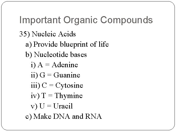 Important Organic Compounds 35) Nucleic Acids a) Provide blueprint of life b) Nucleotide bases
