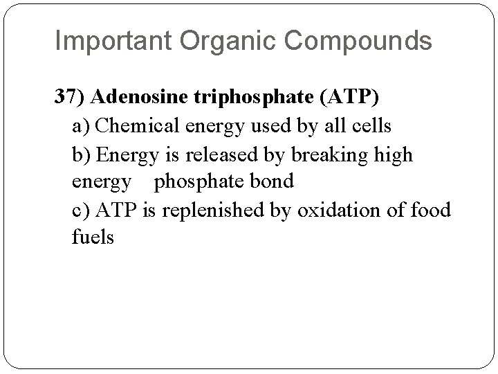 Important Organic Compounds 37) Adenosine triphosphate (ATP) a) Chemical energy used by all cells