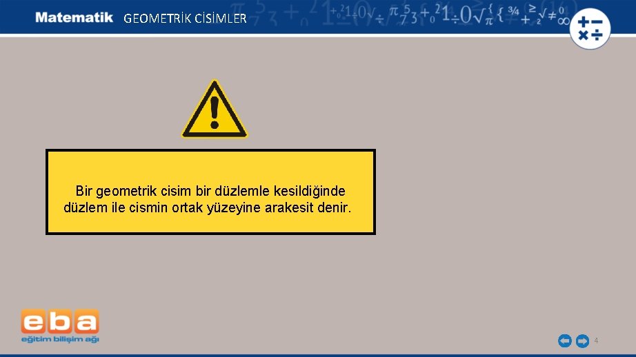 GEOMETRİK CİSİMLER Bir geometrik cisim bir düzlemle kesildiğinde düzlem ile cismin ortak yüzeyine arakesit