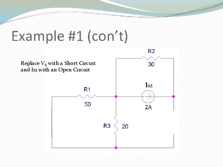 Example #1 (con’t) Replace VS with a Short Circuit and Is 1 with an