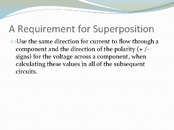 A Requirement for Superposition Use the same direction for current to flow through a