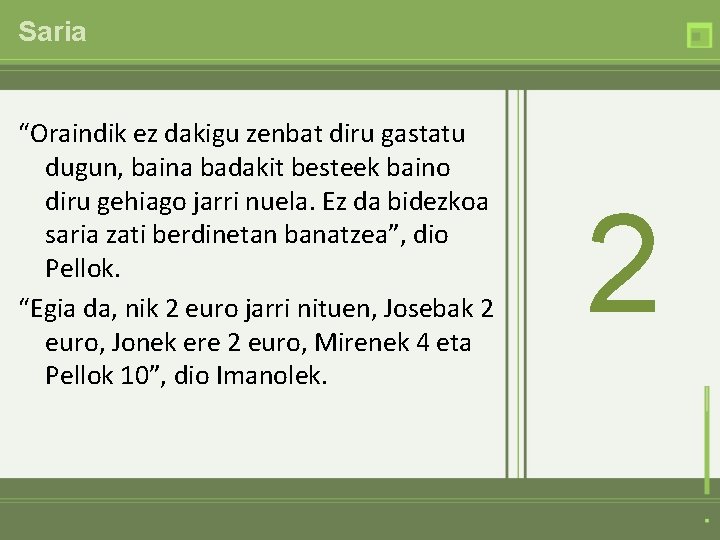 Saria “Oraindik ez dakigu zenbat diru gastatu dugun, baina badakit besteek baino diru gehiago