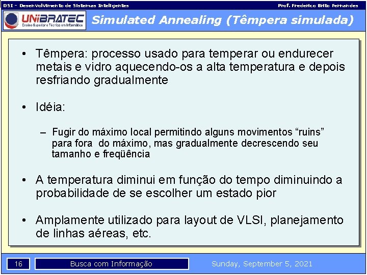 DSI – Desenvolvimento de Sistemas Inteligentes Prof. Frederico Brito Fernandes Simulated Annealing (Têmpera simulada)