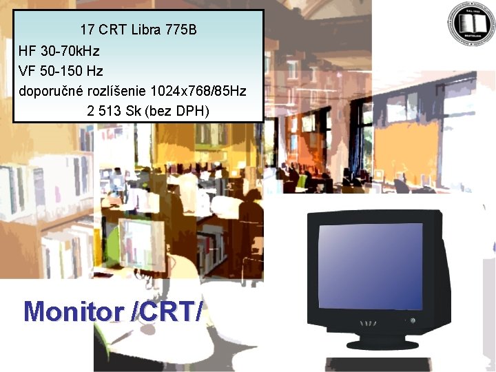 17 CRT Libra 775 B HF 30 -70 k. Hz VF 50 -150 Hz