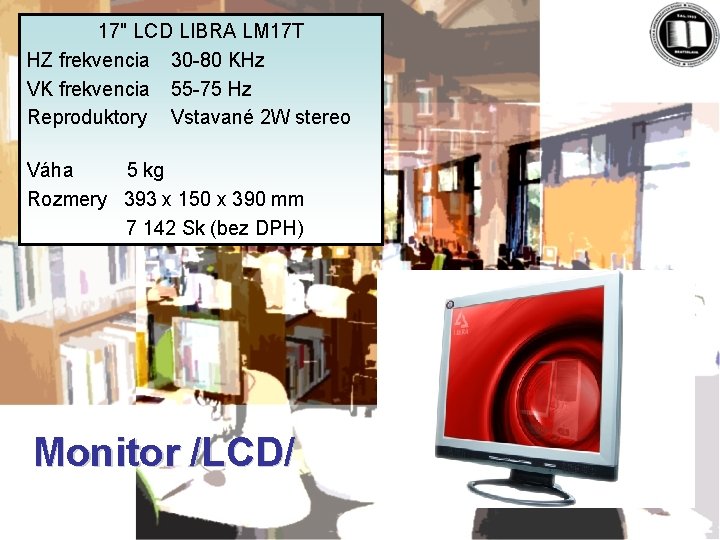 17" LCD LIBRA LM 17 T HZ frekvencia 30 -80 KHz VK frekvencia 55
