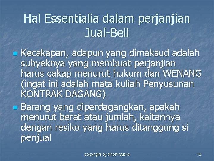 Hal Essentialia dalam perjanjian Jual-Beli n n Kecakapan, adapun yang dimaksud adalah subyeknya yang