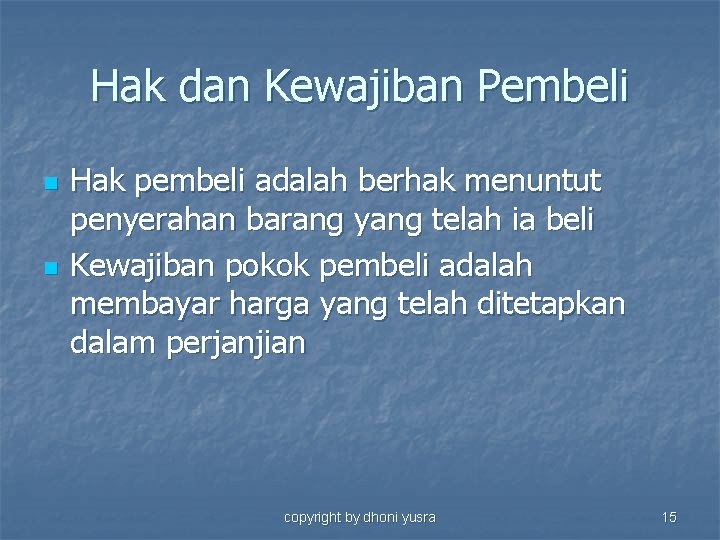 Hak dan Kewajiban Pembeli n n Hak pembeli adalah berhak menuntut penyerahan barang yang