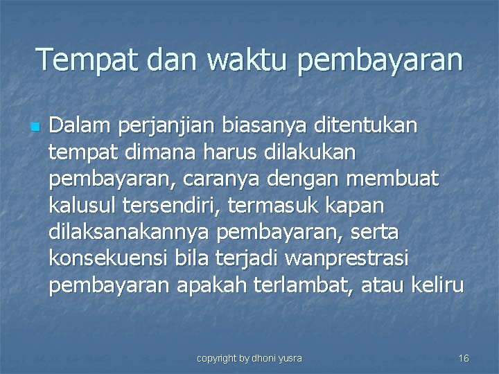 Tempat dan waktu pembayaran n Dalam perjanjian biasanya ditentukan tempat dimana harus dilakukan pembayaran,