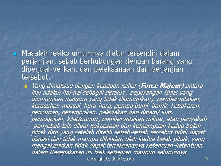 n Masalah resiko umumnya diatur tersendiri dalam perjanjian, sebab berhubungan dengan barang yang diperjual-belikan,