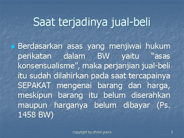 Saat terjadinya jual-beli n Berdasarkan asas yang menjiwai hukum perikatan dalam BW yaitu “asas