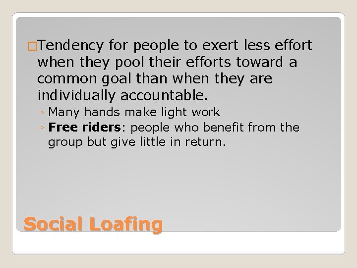 �Tendency for people to exert less effort when they pool their efforts toward a