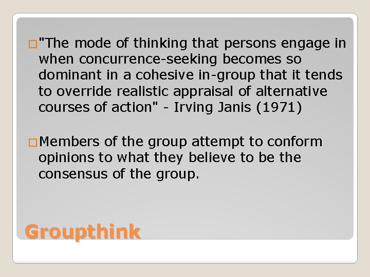 �"The mode of thinking that persons engage in when concurrence-seeking becomes so dominant in