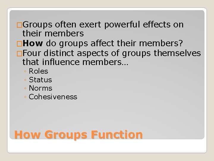 �Groups often exert powerful effects on their members �How do groups affect their members?