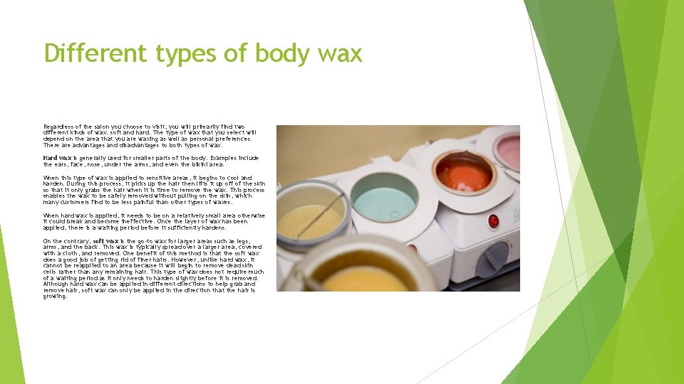 Different types of body wax Regardless of the salon you choose to visit, you
