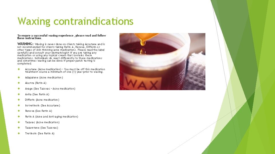 Waxing contraindications To ensure a successful waxing experience, please read and follow these instructions.