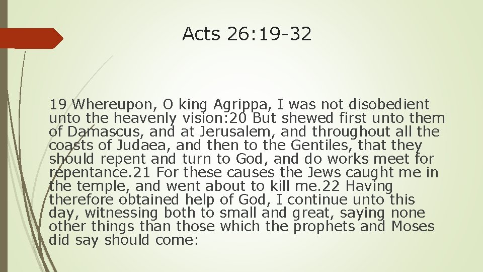 Acts 26: 19 -32 19 Whereupon, O king Agrippa, I was not disobedient unto