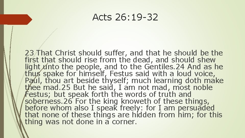 Acts 26: 19 -32 23 That Christ should suffer, and that he should be
