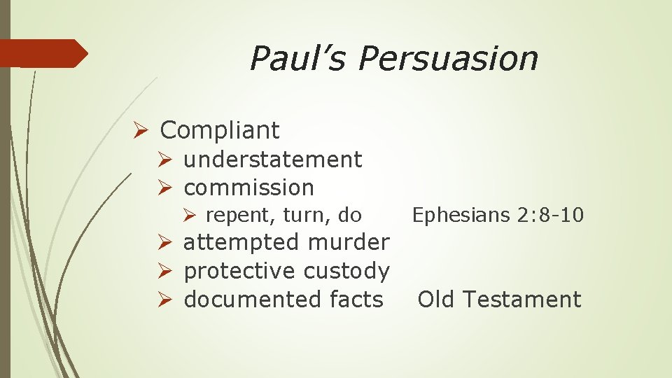 Paul’s Persuasion Ø Compliant Ø understatement Ø commission Ø repent, turn, do Ephesians 2: