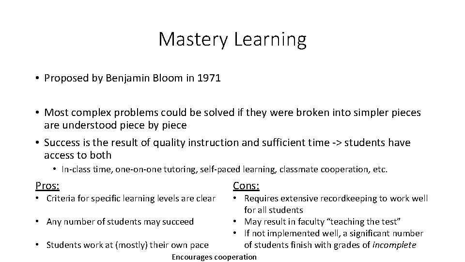 Mastery Learning • Proposed by Benjamin Bloom in 1971 • Most complex problems could