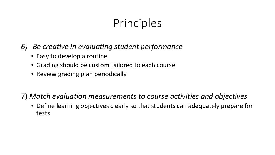 Principles 6) Be creative in evaluating student performance • Easy to develop a routine
