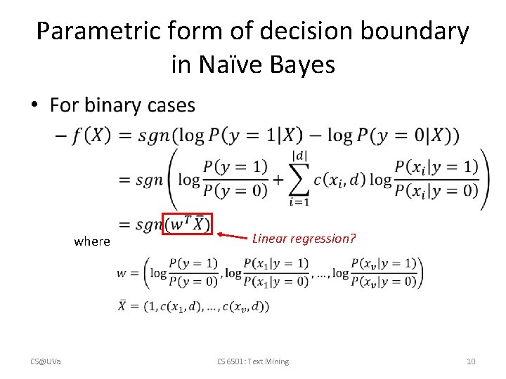 Parametric form of decision boundary in Naïve Bayes • where CS@UVa Linear regression? CS