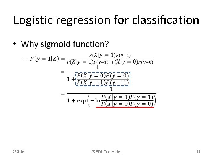 Logistic regression for classification • CS@UVa CS 6501: Text Mining 15 