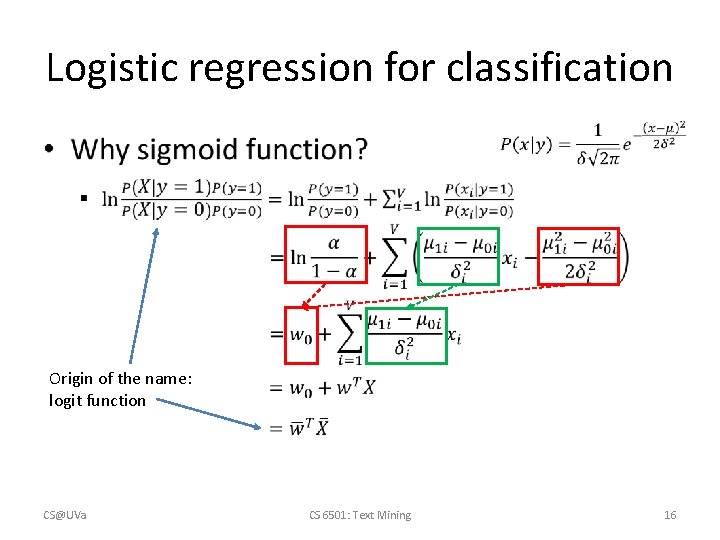 Logistic regression for classification • Origin of the name: logit function CS@UVa CS 6501: