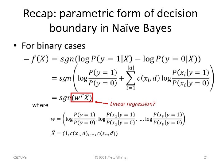 Recap: parametric form of decision boundary in Naïve Bayes • where CS@UVa Linear regression?