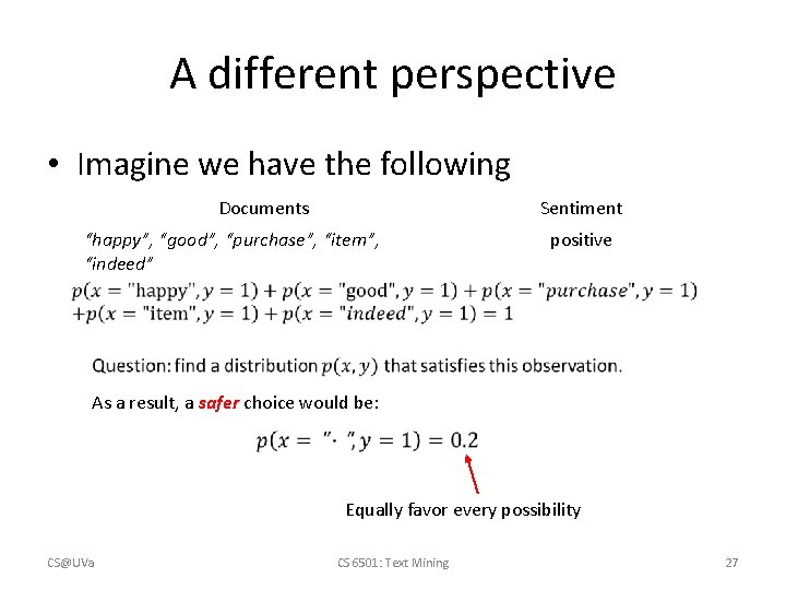 A different perspective • Imagine we have the following Documents Sentiment “happy”, “good”, “purchase”,