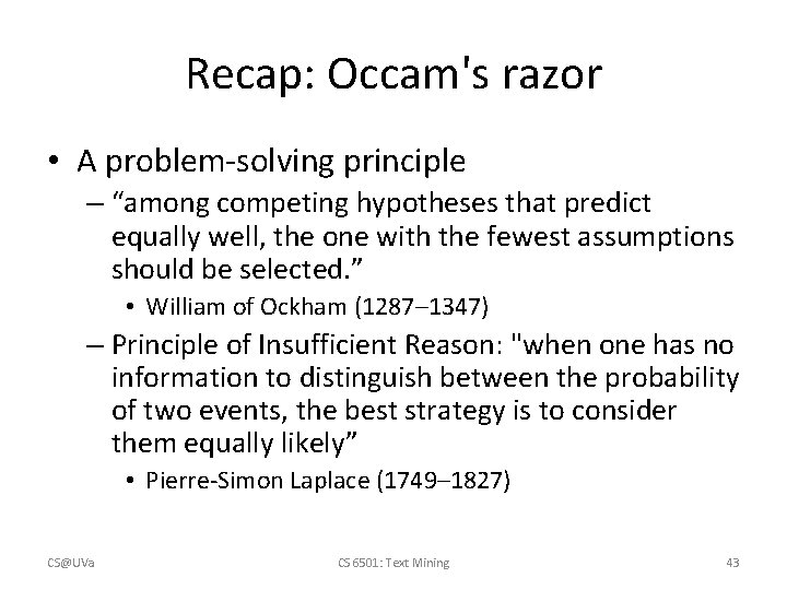 Recap: Occam's razor • A problem-solving principle – “among competing hypotheses that predict equally