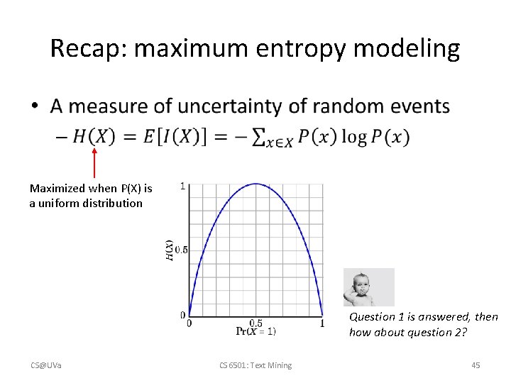 Recap: maximum entropy modeling • Maximized when P(X) is a uniform distribution Question 1