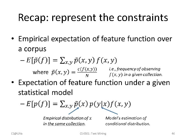 Recap: represent the constraints • Model’s estimation of conditional distribution. CS@UVa CS 6501: Text