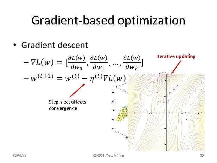 Gradient-based optimization • Iterative updating Step-size, affects convergence CS@UVa CS 6501: Text Mining 53