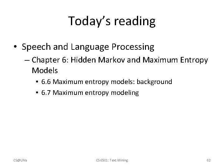 Today’s reading • Speech and Language Processing – Chapter 6: Hidden Markov and Maximum