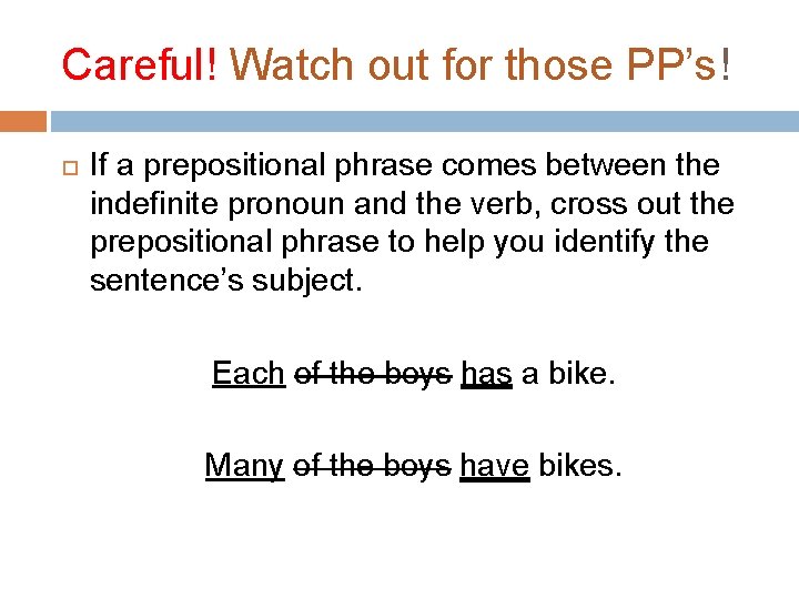 Careful! Watch out for those PP’s! If a prepositional phrase comes between the indefinite