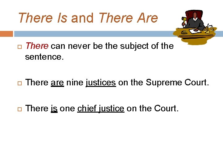 There Is and There Are There can never be the subject of the sentence.