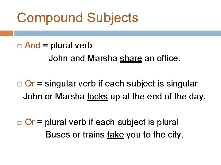 Compound Subjects And = plural verb John and Marsha share an office. Or =