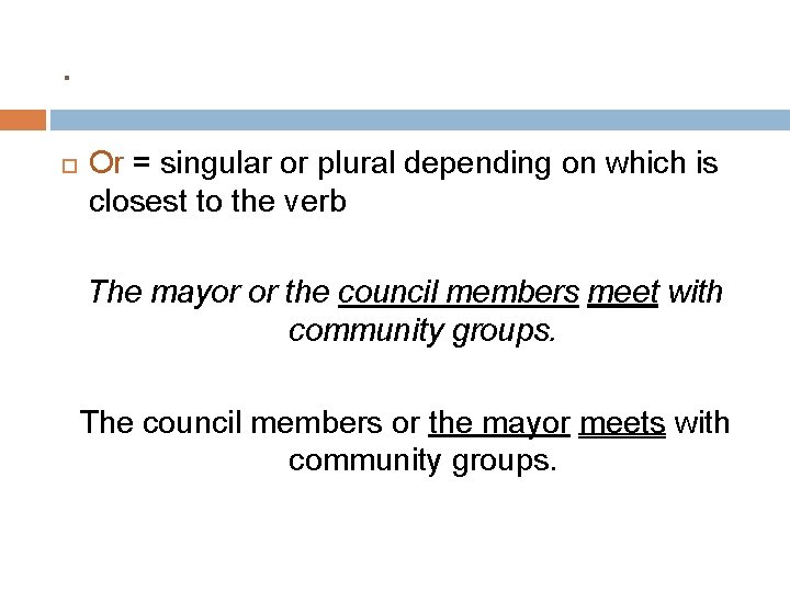 . Or = singular or plural depending on which is closest to the verb