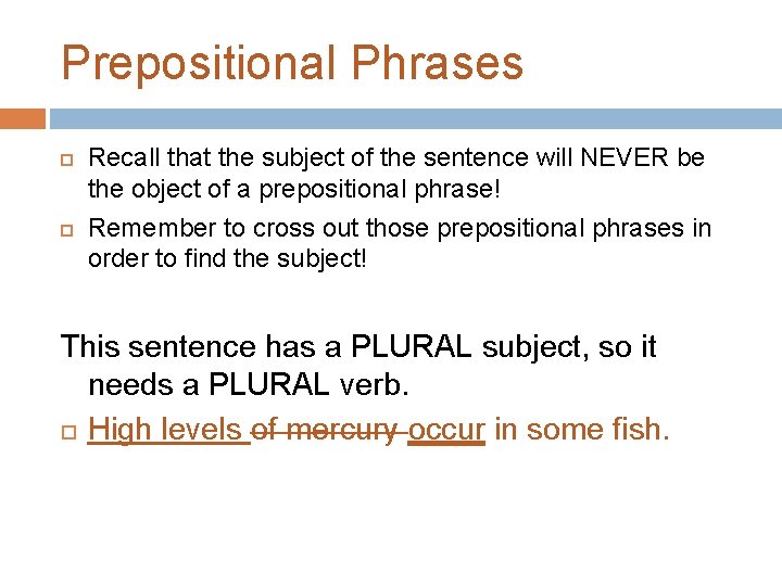 Prepositional Phrases Recall that the subject of the sentence will NEVER be the object