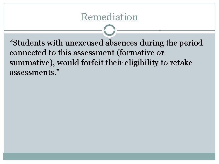 Remediation “Students with unexcused absences during the period connected to this assessment (formative or