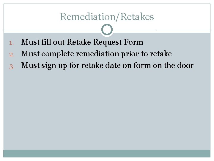 Remediation/Retakes Must fill out Retake Request Form 2. Must complete remediation prior to retake