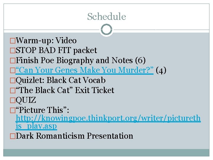 Schedule �Warm-up: Video �STOP BAD FIT packet �Finish Poe Biography and Notes (6) �“Can