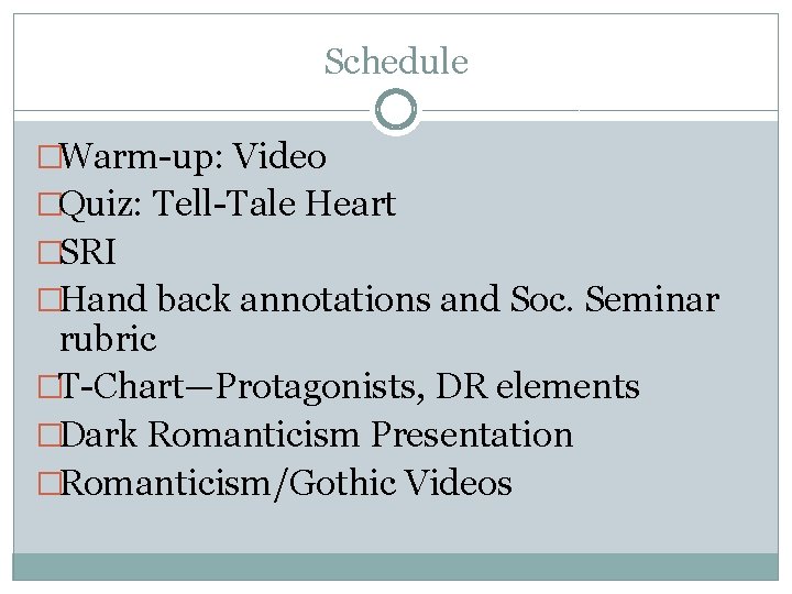 Schedule �Warm-up: Video �Quiz: Tell-Tale Heart �SRI �Hand back annotations and Soc. Seminar rubric