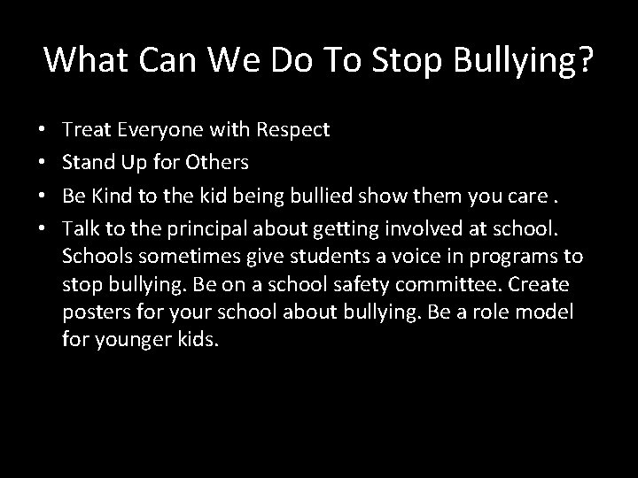 What Can We Do To Stop Bullying? • • Treat Everyone with Respect Stand