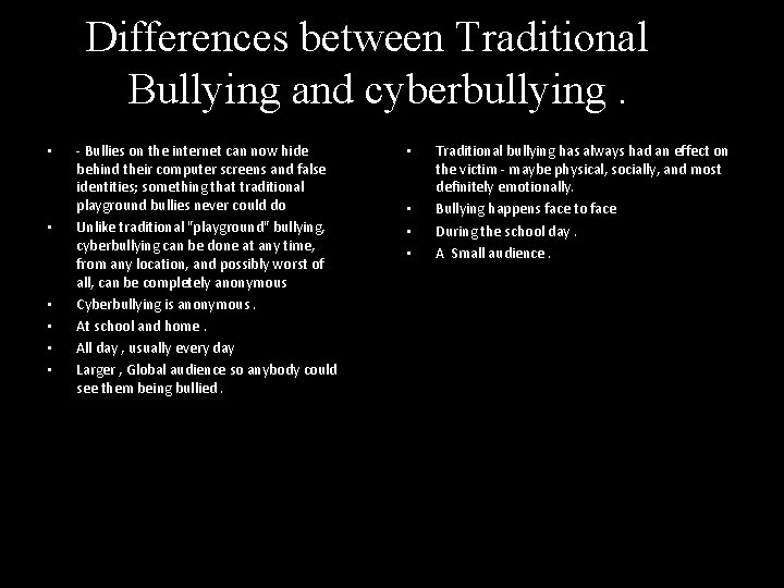 Differences between Traditional Bullying and cyberbullying. • • • - Bullies on the internet
