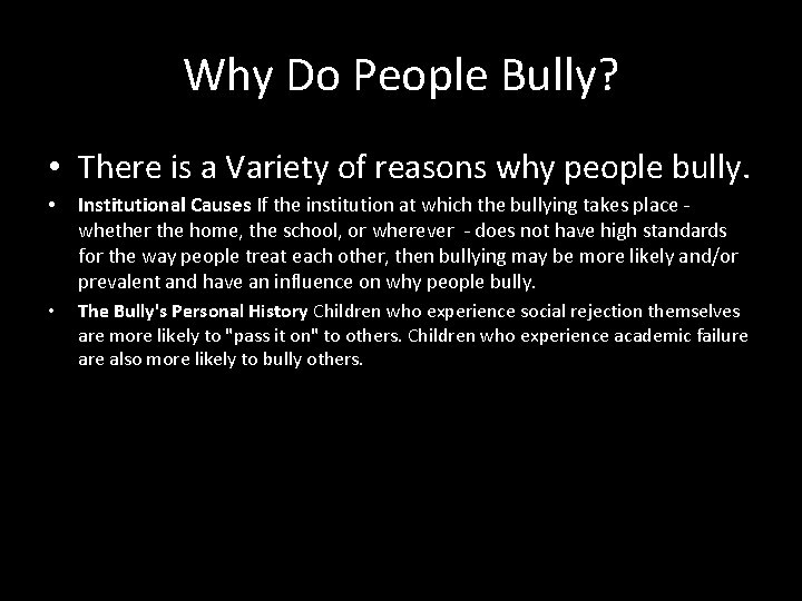 Why Do People Bully? • There is a Variety of reasons why people bully.