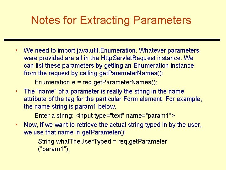 Notes for Extracting Parameters • We need to import java. util. Enumeration. Whatever parameters