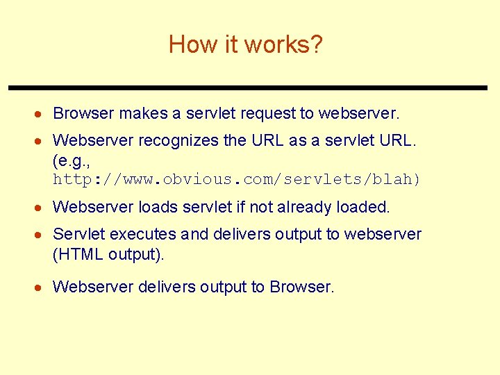 How it works? · Browser makes a servlet request to webserver. · Webserver recognizes